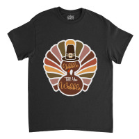 Thanksgiving Turkey Thanksgiving Turkey - Gobble Till You Wobble Classic T-shirt | Artistshot