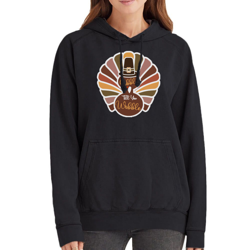 Thanksgiving Turkey Thanksgiving Turkey - Gobble Till You Wobble Vintage Hoodie | Artistshot