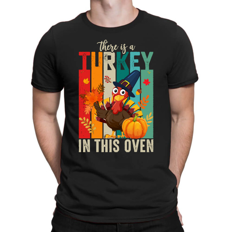 Thanksgiving Turkey There Is A Turkey In This Oven T-shirt | Artistshot