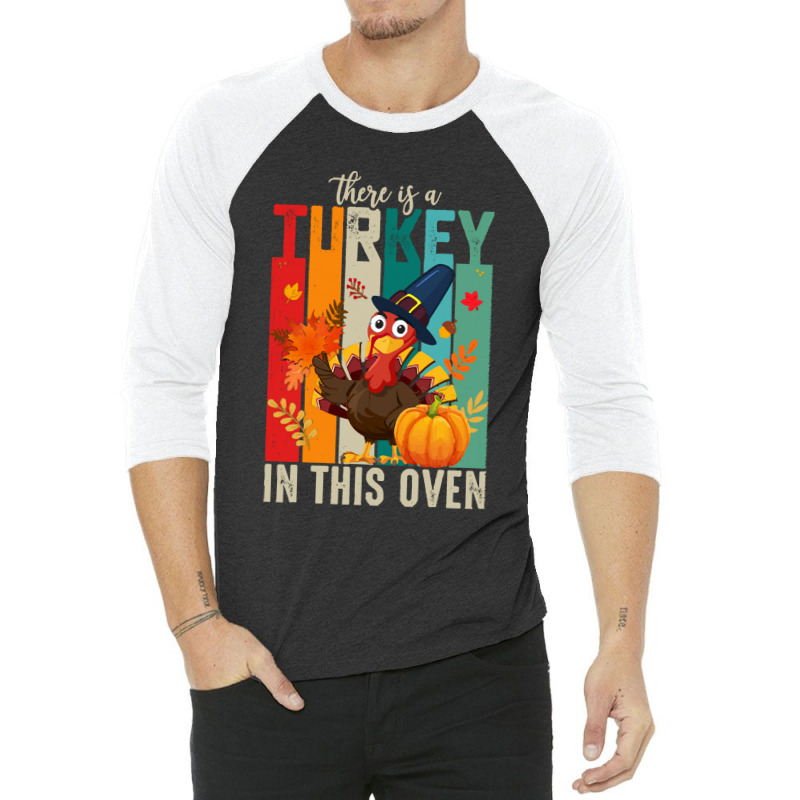 Thanksgiving Turkey There Is A Turkey In This Oven 3/4 Sleeve Shirt | Artistshot