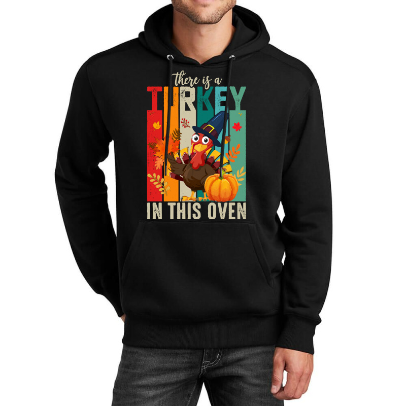 Thanksgiving Turkey There Is A Turkey In This Oven Unisex Hoodie | Artistshot