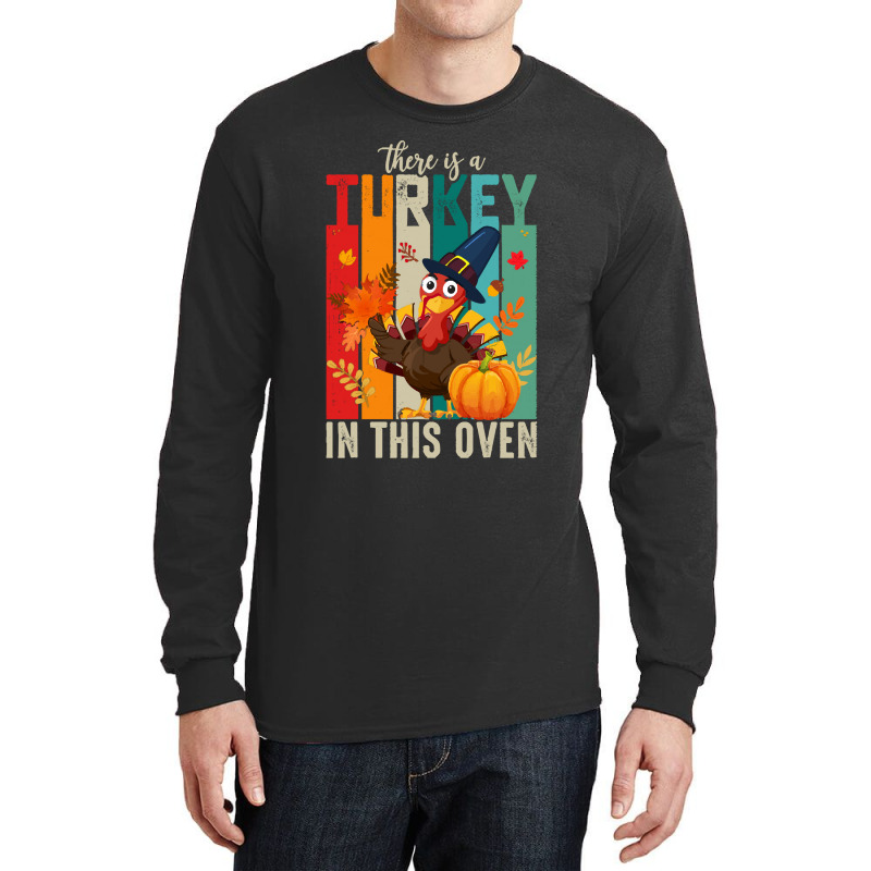 Thanksgiving Turkey There Is A Turkey In This Oven Long Sleeve Shirts | Artistshot