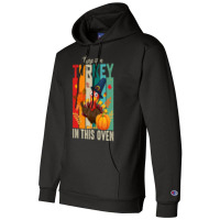 Thanksgiving Turkey There Is A Turkey In This Oven Champion Hoodie | Artistshot