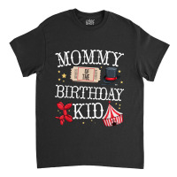 Funny Mommy Of The Birthday Kid Ringmaster Mom Circus Gift Classic T-shirt | Artistshot