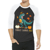 Thanksgiving Turkey Turkey- Saurus Rex 3/4 Sleeve Shirt | Artistshot