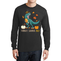 Thanksgiving Turkey Turkey- Saurus Rex Long Sleeve Shirts | Artistshot