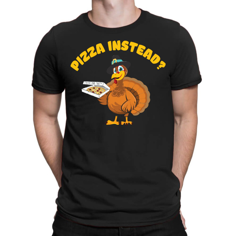 Thanksgiving Turkeypizza Instead T-shirt | Artistshot