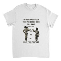 In The Darkest Hour When The Demons Come Call On Me Brother And We Wil Classic T-shirt | Artistshot