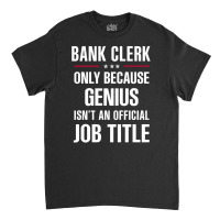 Gift For Genius Bank Clerk Classic T-shirt | Artistshot