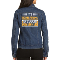 It's Homebrewing O'clock Somewhere Beer Brewing Alcoholic T Shirt Ladies Denim Jacket | Artistshot