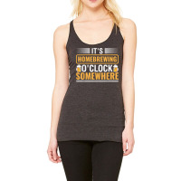 It's Homebrewing O'clock Somewhere Beer Brewing Alcoholic T Shirt Racerback Tank | Artistshot