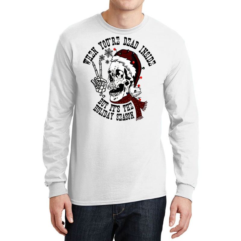 Dead Inside But It's Holiday Season,christmas Santa Skeleton T Shirt Long Sleeve Shirts by cm-arts | Artistshot