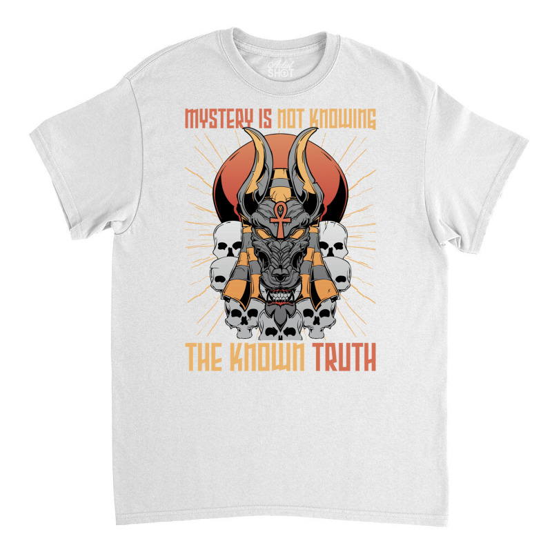 Pharaohs   Mystery Is Not Knowing The Known Truth   Anubis Sweatshirt Classic T-shirt by cm-arts | Artistshot