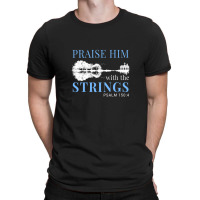 Praise Him With The Strings 1 T-shirt | Artistshot