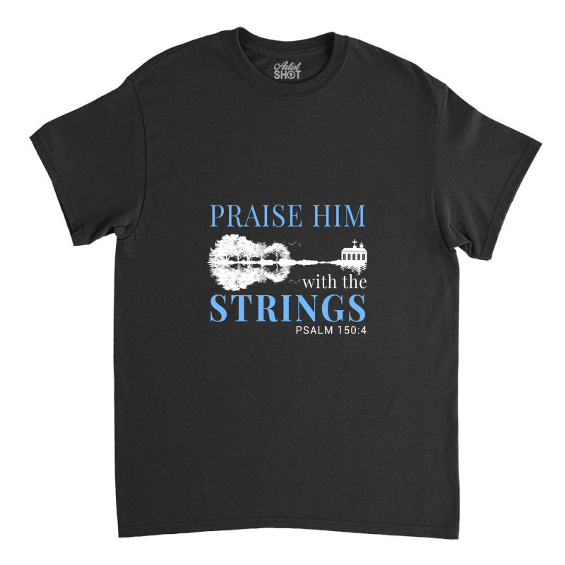 Praise Him With The Strings 1 Classic T-shirt by DavidJones | Artistshot