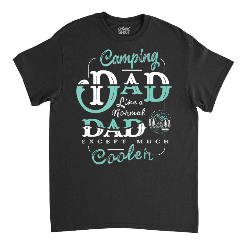 Camping Dad For Daddy Father Day Camper Men Classic T-shirt by shirondataylornmc | Artistshot