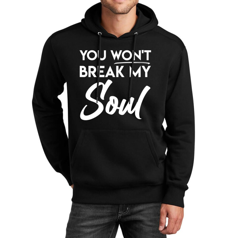 You Won't Break My Soul Motivational Inspirational Quote Unisex Hoodie | Artistshot