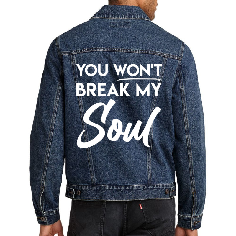 You Won't Break My Soul Motivational Inspirational Quote Men Denim Jacket | Artistshot