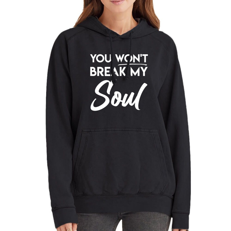 You Won't Break My Soul Motivational Inspirational Quote Vintage Hoodie | Artistshot