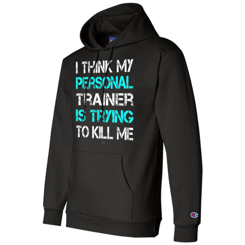 Gym I Think My Trainer Is Trying To Kill Me Personal Trainer Champion Hoodie | Artistshot