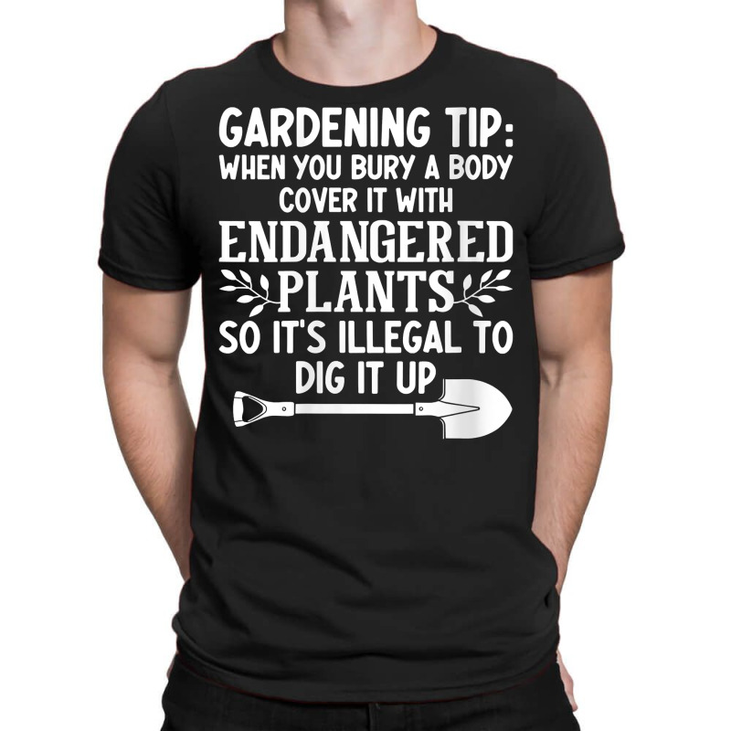 Womens Gardening Tip When You Bury A Body Cover It With Endangered V N T-shirt | Artistshot