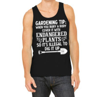 Womens Gardening Tip When You Bury A Body Cover It With Endangered V N Tank Top | Artistshot