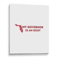 My Governor Is An Idiot Metal Print Vertical | Artistshot