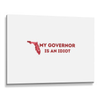 My Governor Is An Idiot Metal Print Horizontal | Artistshot