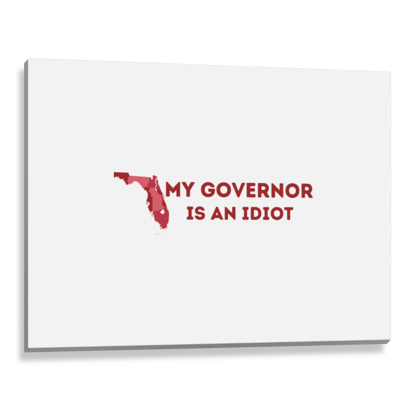 My Governor Is An Idiot Metal Print Horizontal | Artistshot