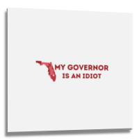 My Governor Is An Idiot Metal Print Square | Artistshot