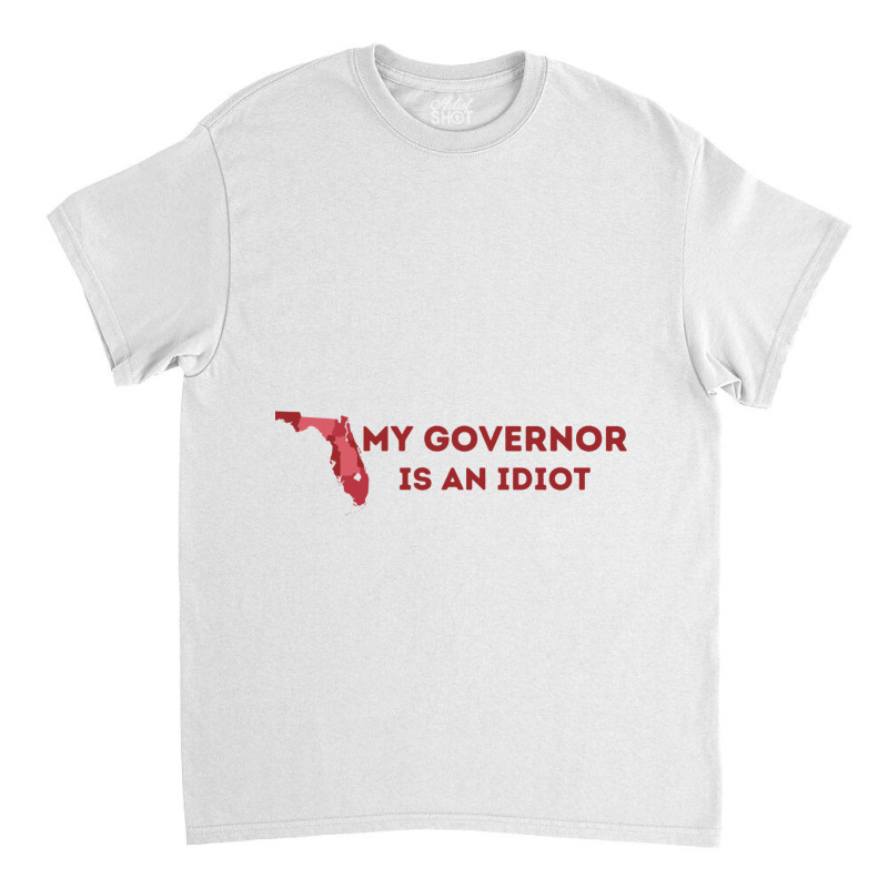 My Governor Is An Idiot Classic T-shirt | Artistshot