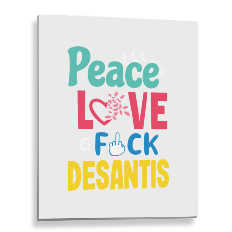 Peace Love  Desantis  Say Gay  Self Censored F Word Metal Print Vertical | Artistshot