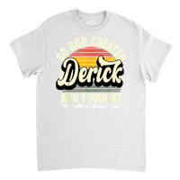 Mens So God Created Derick   Name Derick Birthday T Shirt Classic T-shirt | Artistshot