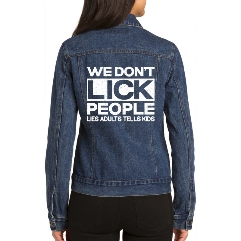 We Don't Lick People Lies Adults Tell Kids Adult Humor Ladies Denim Jacket by cm-arts | Artistshot