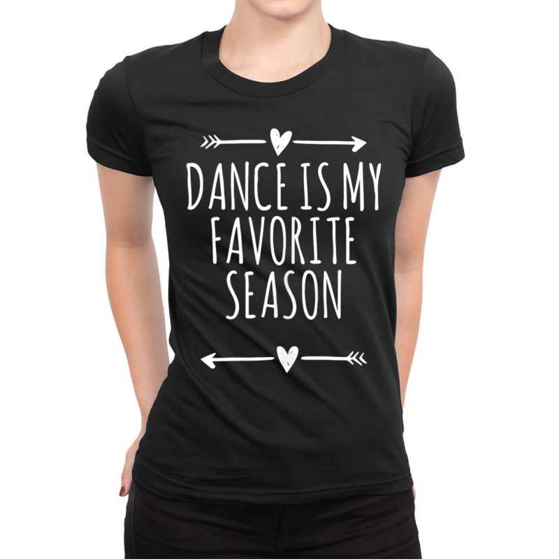 Love Arrows Hearts Funny Dance Is My Favorite Season Tank Top Ladies Fitted T-Shirt by cm-arts | Artistshot