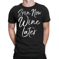 Spinning Workout Quote Cycling Class Spin Now Wine Later Tank Top T-shirt | Artistshot