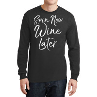 Spinning Workout Quote Cycling Class Spin Now Wine Later Tank Top Long Sleeve Shirts | Artistshot