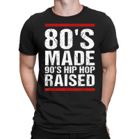 80s Made 90s Hip Hop Raised Apparel T-shirt | Artistshot