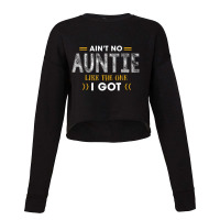 Ant No Auntie Like The One I Got For Nephew And Niece Cropped Sweater | Artistshot