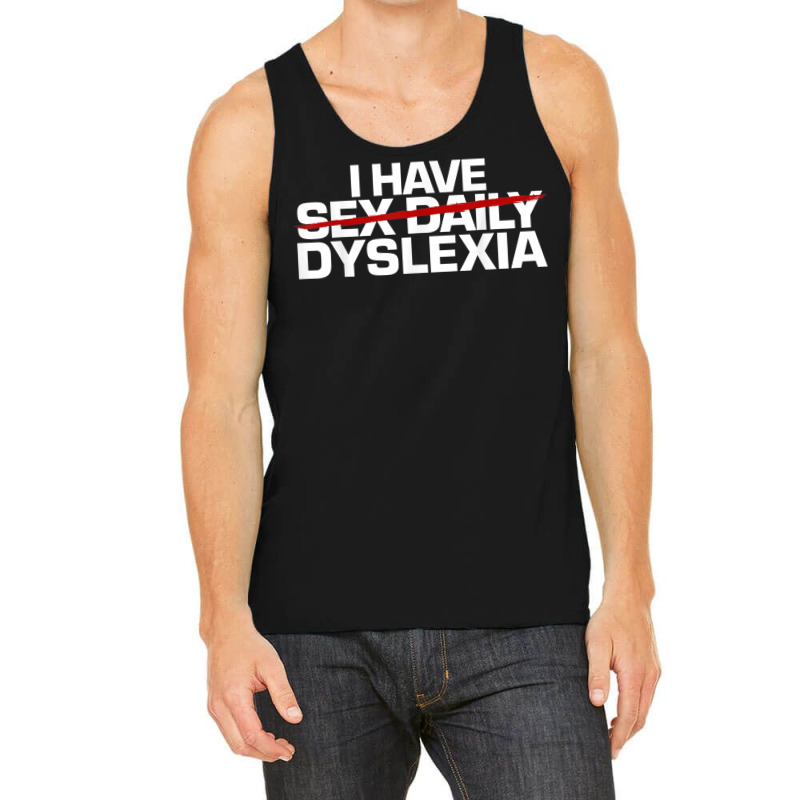 I Have Sex Daily Funny Dyslexia Tank Top | Artistshot