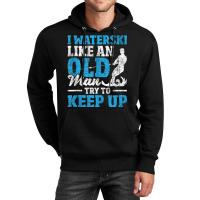 I Waterski Like An Old Man   Grandpa Waterskier Waterskiing Tank Top Unisex Hoodie | Artistshot