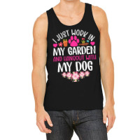 Dog I Just Work In My Garden And Hang Out Whit My Dog Tank Top | Artistshot