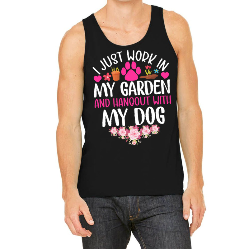 Dog I Just Work In My Garden And Hang Out Whit My Dog Tank Top by beaverbuck | Artistshot