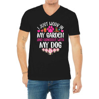 Dog I Just Work In My Garden And Hang Out Whit My Dog V-neck Tee | Artistshot