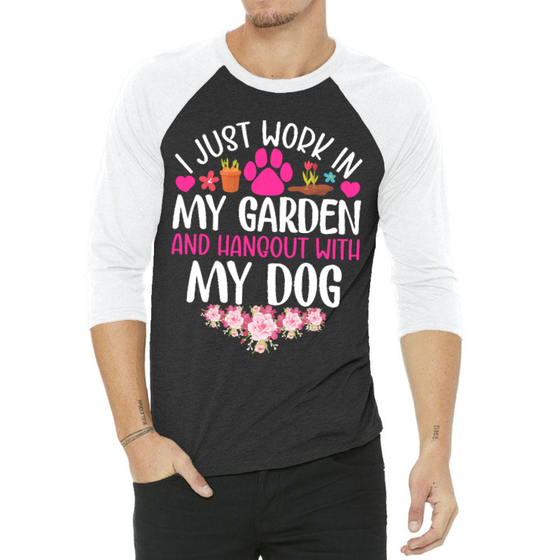 Dog I Just Work In My Garden And Hang Out Whit My Dog 3/4 Sleeve Shirt by beaverbuck | Artistshot