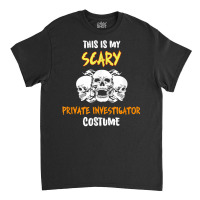 This Is My Scary Private Investigator Costume T Shirt Classic T-shirt | Artistshot