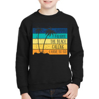 Beach Life T  Shirtsummer Paradise The Beach Calling I Have To Go Beac Youth Sweatshirt | Artistshot