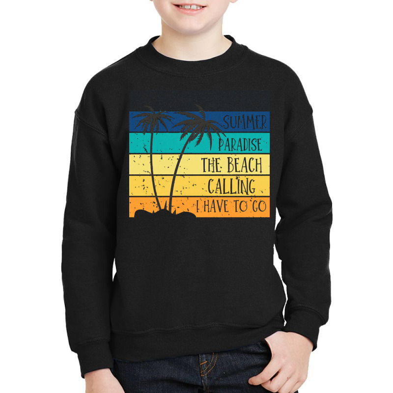 Beach Life T  Shirtsummer Paradise The Beach Calling I Have To Go Beac Youth Sweatshirt by christiansenmarlene | Artistshot