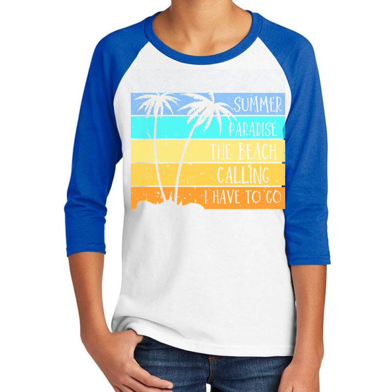 Beach Life T  Shirtsummer Paradise The Beach Calling I Have To Go Beac Youth 3/4 Sleeve by christiansenmarlene | Artistshot