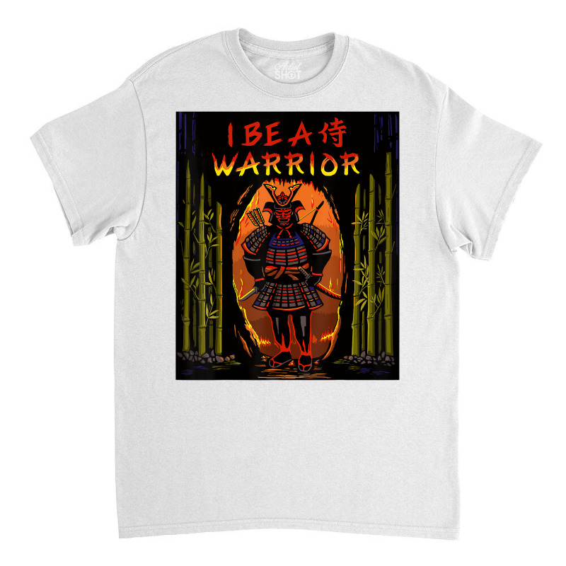 I Be A Samurai Warrior T Shirt Classic T-shirt by sarlesfo | Artistshot